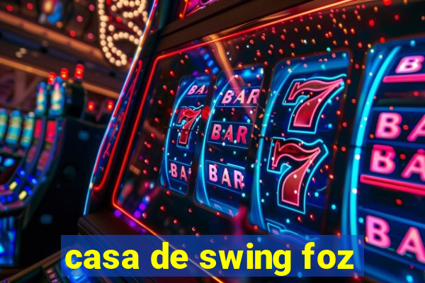 casa de swing foz